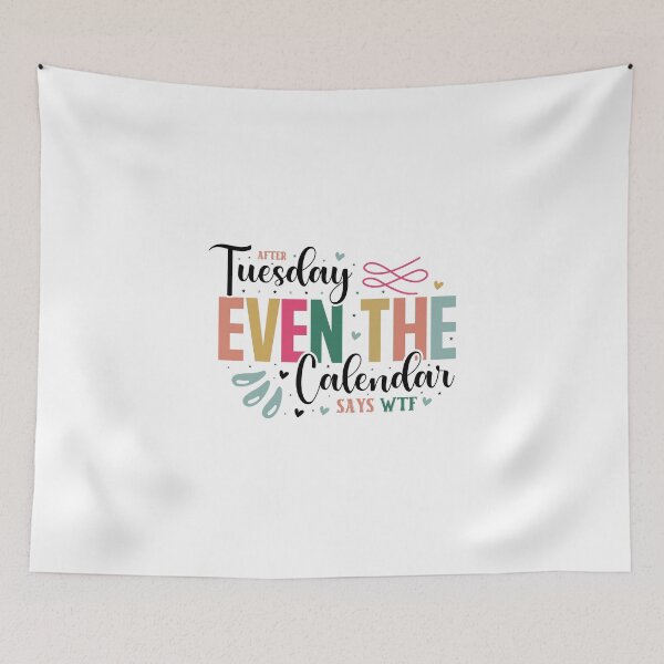 Item preview, Sarcastic Weekday After Tuesday Even The Calendar Says WTF Quote designed and sold by dcohea.