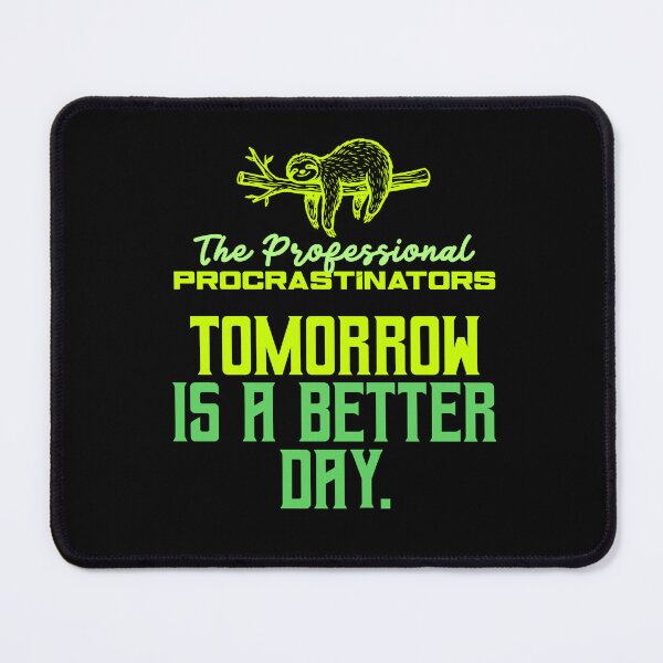 Item preview, Professional Procrastinators Tomorrow Is A Better Day designed and sold by LinaValearte.