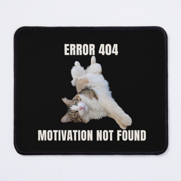 Item preview, Error 404 Motivation Not Found designed and sold by MB-CatPrints.
