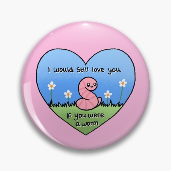 Item preview, I would still love you if you were a worm  designed and sold by M0ssbaby.