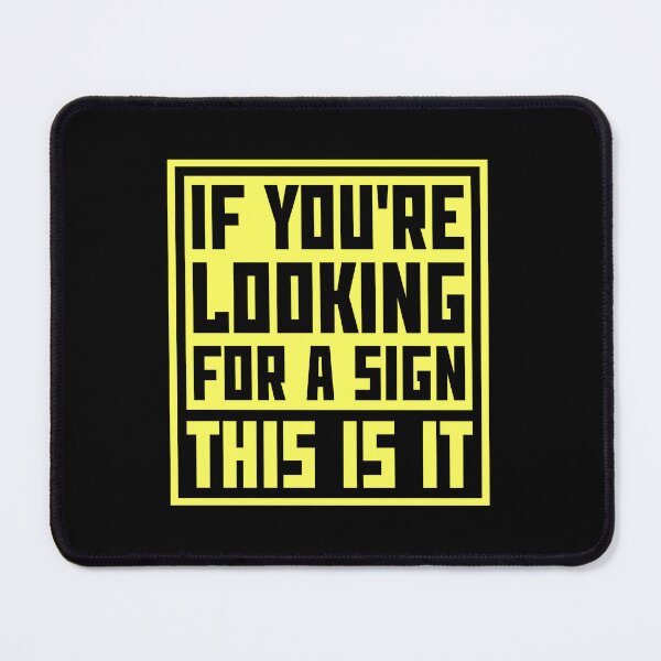 Item preview, If You're Looking For A Sign This Is It Funny Quote designed and sold by shirt-o-mat.