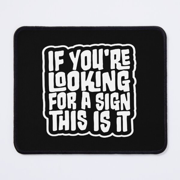 Item preview, If You're Looking For A Sign This Is It Funny Quote designed and sold by shirt-o-mat.
