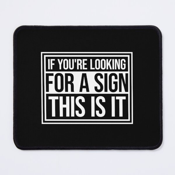 Item preview, If You're Looking For A Sign This Is It Funny Quote designed and sold by shirt-o-mat.