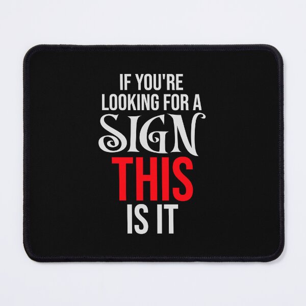 Item preview, If You're Looking For A Sign This Is It Funny Quote designed and sold by shirt-o-mat.