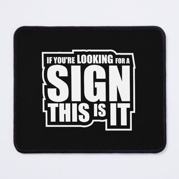 Item preview, If You're Looking For A Sign This Is It Funny Quote designed and sold by shirt-o-mat.