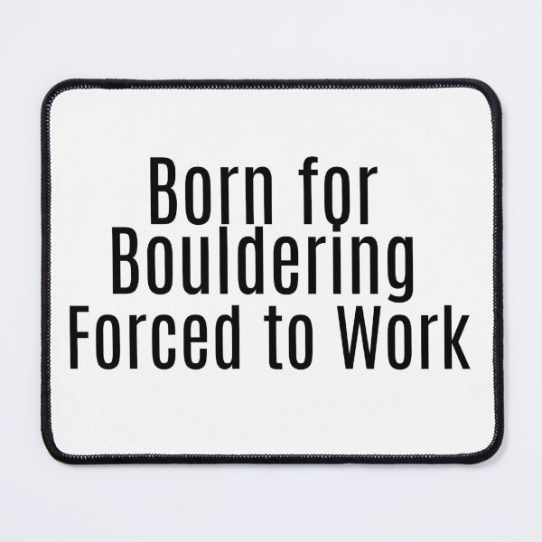 Item preview, Born for Bouldering. Forced to Work. designed and sold by NanuWear.