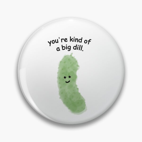 Item preview, you're kind of a big dill. designed and sold by 4v3ryy.