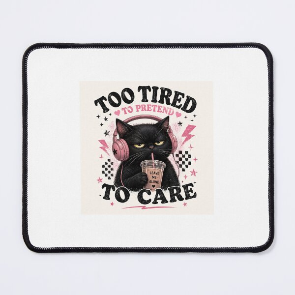 Item preview, Too Tired To Pretend To Care Cat designed and sold by tnwilson27.