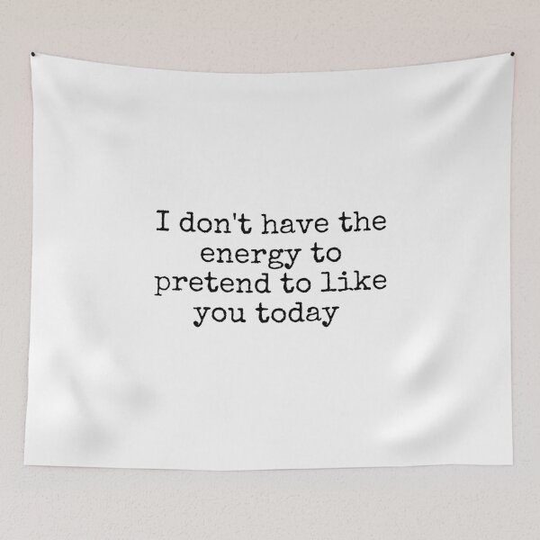 Item preview, I Don't Have the Energy to Pretend to Like You Today  designed and sold by DemureArtsy.
