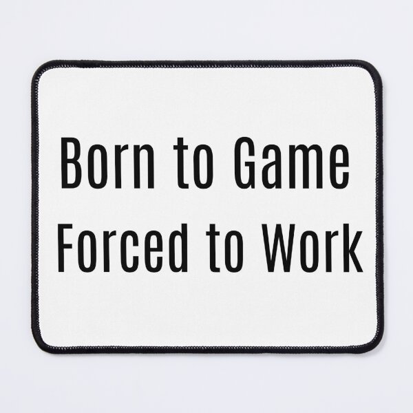 Item preview, Born to Game. Forced to Work designed and sold by NanuWear.