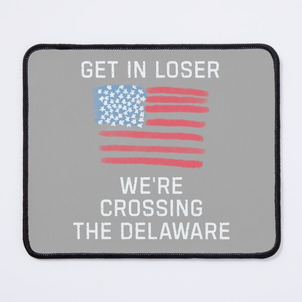 Item preview, Get In Loser We're Crossing The Delaware Funny Gift For History Nerds designed and sold by WearFine.