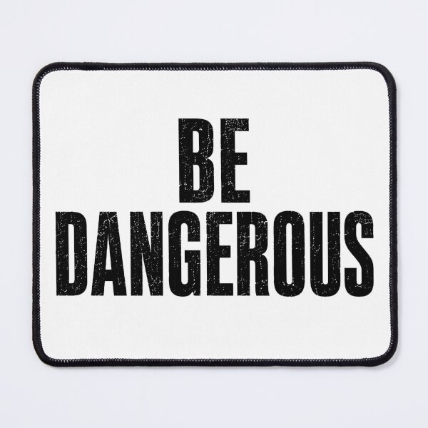 Item preview, Be Dangerous designed and sold by No-Excuses.