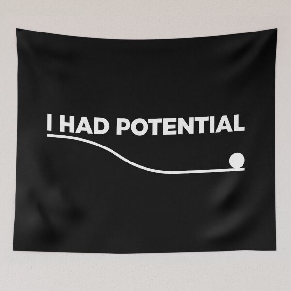 Item preview, I Had Potential - Physics Humor designed and sold by Zerhof.