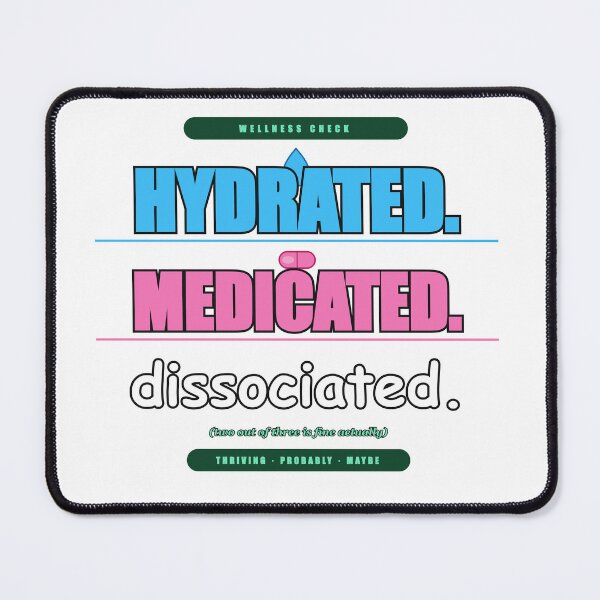 Item preview, Hydrated Medicated Dissociated Funny Self Care Gift designed and sold by Mega-Shopping.
