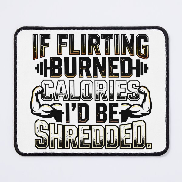 Item preview, If Flirting Burned Calories I Would Be Shredded Gym Humor designed and sold by maplesoulkiller.