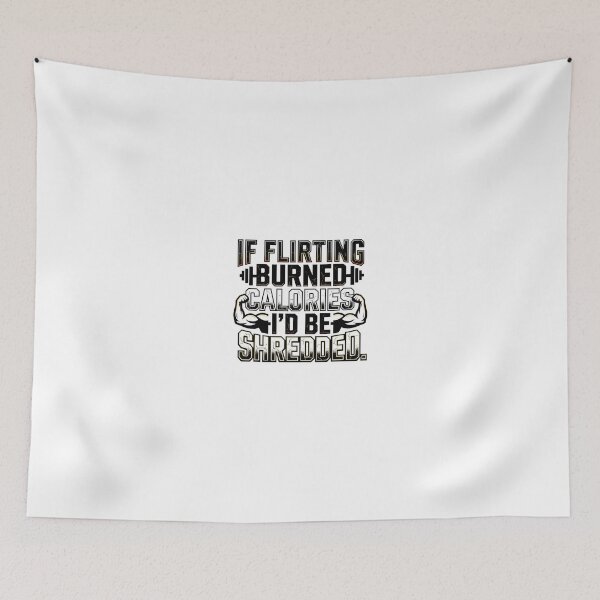 Item preview, If Flirting Burned Calories I Would Be Shredded Gym Humor designed and sold by maplesoulkiller.