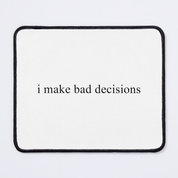 Item preview, I Make Bad Decisions designed and sold by TrendHooper.
