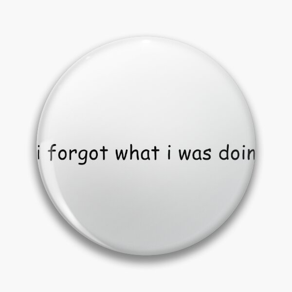 Item preview, I Forgot What I Was Doing designed and sold by TrendHooper.