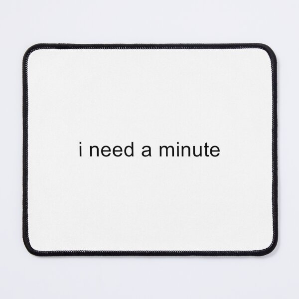 Item preview, I Need A Minute designed and sold by TrendHooper.