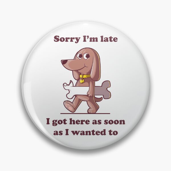 Item preview, Funny dog with bone cartoon – Sorry I’m late slogan (on light colors) designed and sold by messy-nessie.