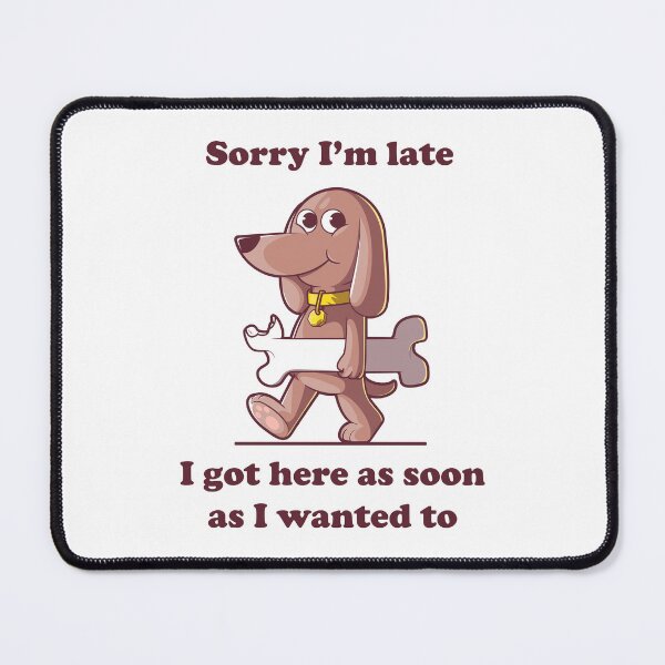 Item preview, Funny dog with bone cartoon – Sorry I’m late slogan (on light colors) designed and sold by messy-nessie.