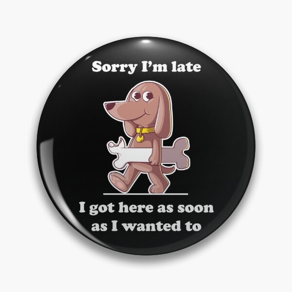 Item preview, Funny dog with bone cartoon – Sorry I’m late slogan (on dark colors) designed and sold by messy-nessie.