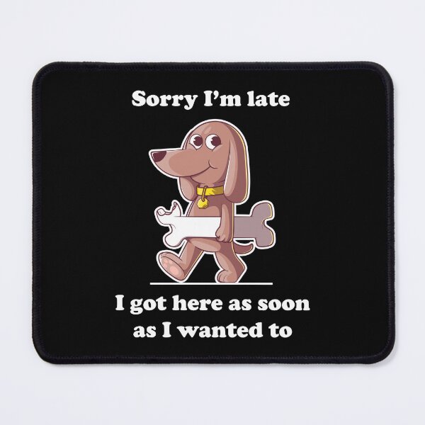 Item preview, Funny dog with bone cartoon – Sorry I’m late slogan (on dark colors) designed and sold by messy-nessie.
