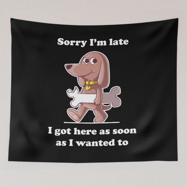 Item preview, Funny dog with bone cartoon – Sorry I’m late slogan (on dark colors) designed and sold by messy-nessie.