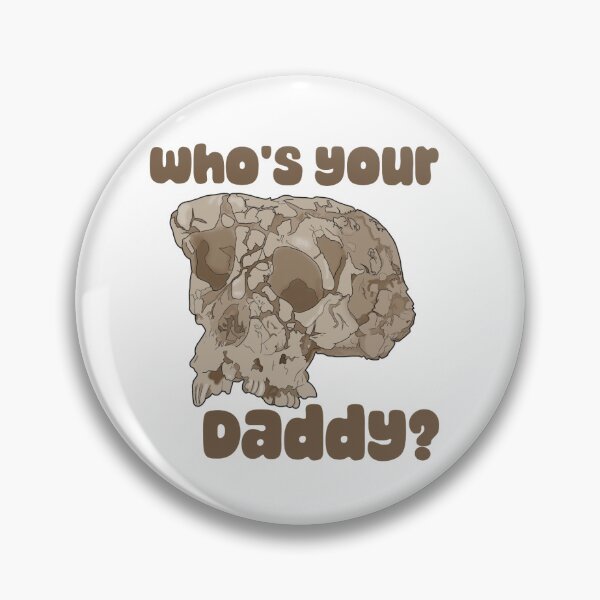 Item preview, Who's Your Daddy Toumaï (Sahelanthropus tchadensis) designed and sold by Lavender Lantern .