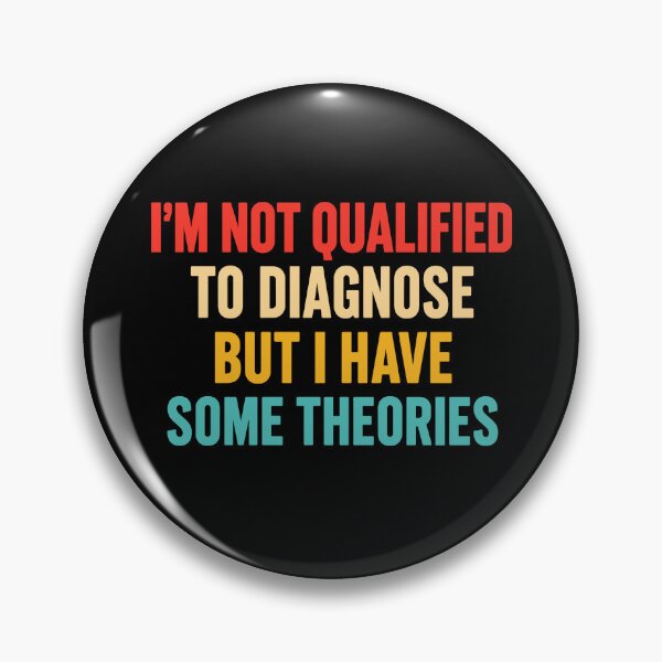 Item preview, I'm Not Qualified To Diagnose But I Have Theories designed and sold by eve-08.