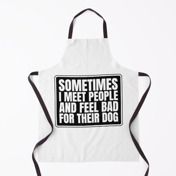 Item preview, Sometimes I Meet People and Feel Bad For Their Dog designed and sold by Dondonmart.
