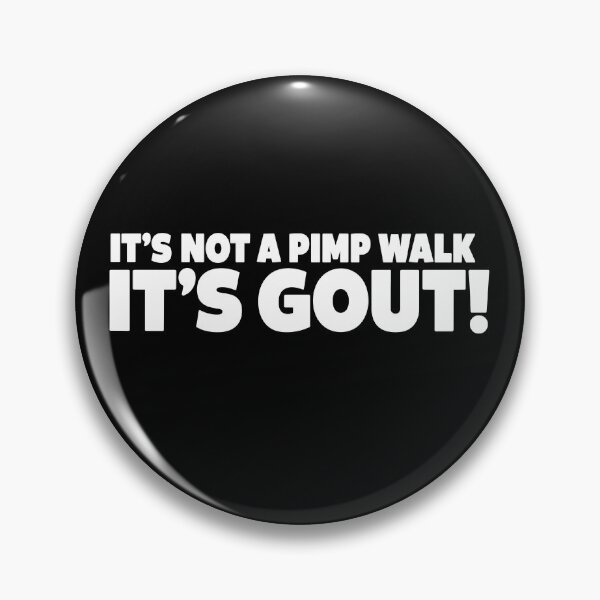 Item preview, It’s Not A Pimp Walk It’s Gout designed and sold by Rivolli.