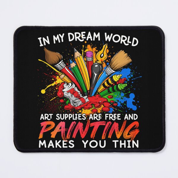 Item preview, In My Dream World Art Supplies Are Free And Painting Makes You Thin designed and sold by PastelWingg.