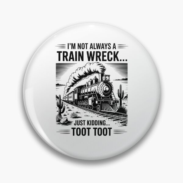Item preview, I’m Not Always A Train Wreck Just Kidding Toot Toot designed and sold by Worlddoodlex.