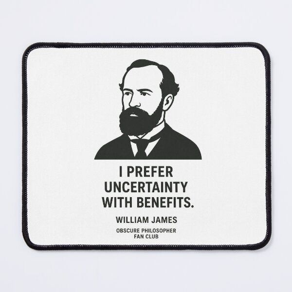 Item preview, William James — I Prefer Uncertainty With Benefits | Obscure Philosopher Fan Clubhilosopher Fan Club designed and sold by Grand Illusions.