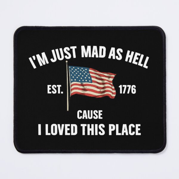 Item preview, I'm Just Mad As Hell Est. 1776 Cause I Loved This Place designed and sold by VegaPPAr.