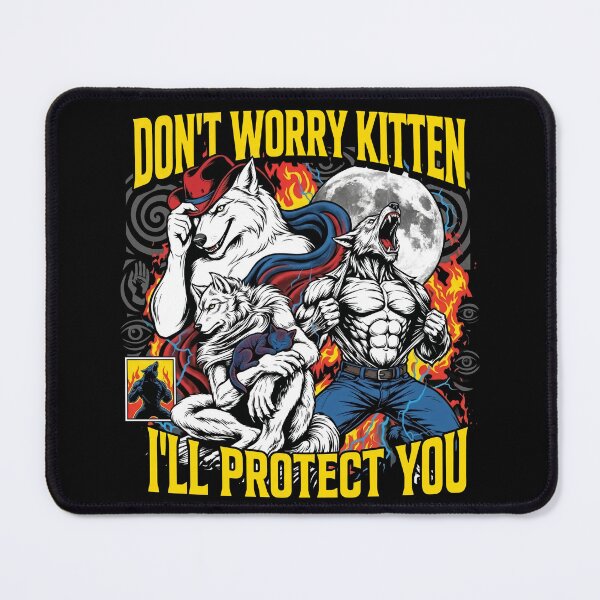 Item preview, Protector Don't Worry Kitten I'll Protect You Alpha Wolf Meme designed and sold by Kitkin.