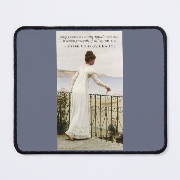 Item preview, Joseph Conrad quote: Being a woman is a terribly difficult trade since it consists principally of dealings with men. designed and sold by artbleed.