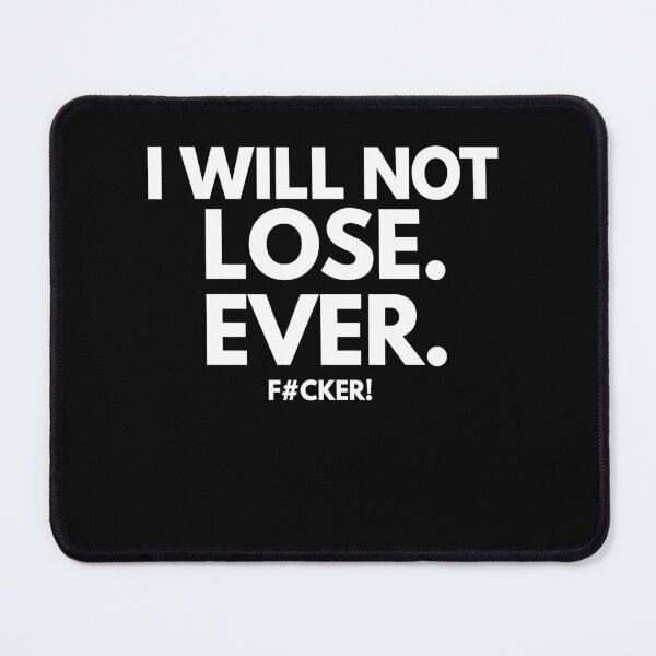 Item preview, I Will Not Lose Ever Fucker designed and sold by LOUP-SOLI.