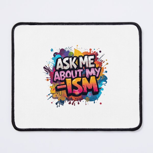 Item preview, "Ask Me About My -ism" (Humor), Mental Health Awareness designed and sold by Nene Bird Designs.
