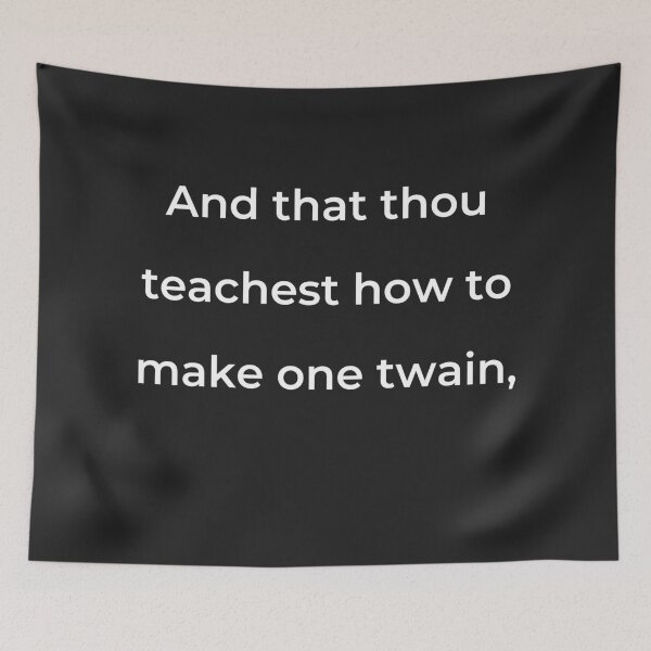 Item preview, "And that thou teachest how to make one twain," - print white designed and sold by ariksworld.