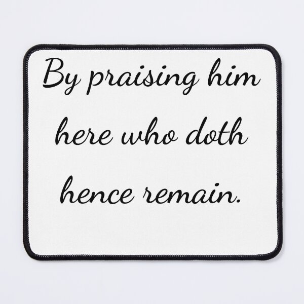 Item preview, "By praising him here who doth hence remain." - handwriting black designed and sold by ariksworld.