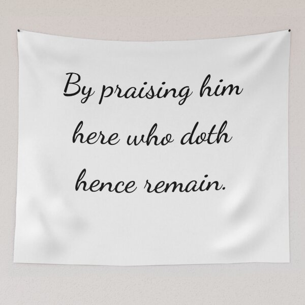 Item preview, "By praising him here who doth hence remain." - handwriting black designed and sold by ariksworld.