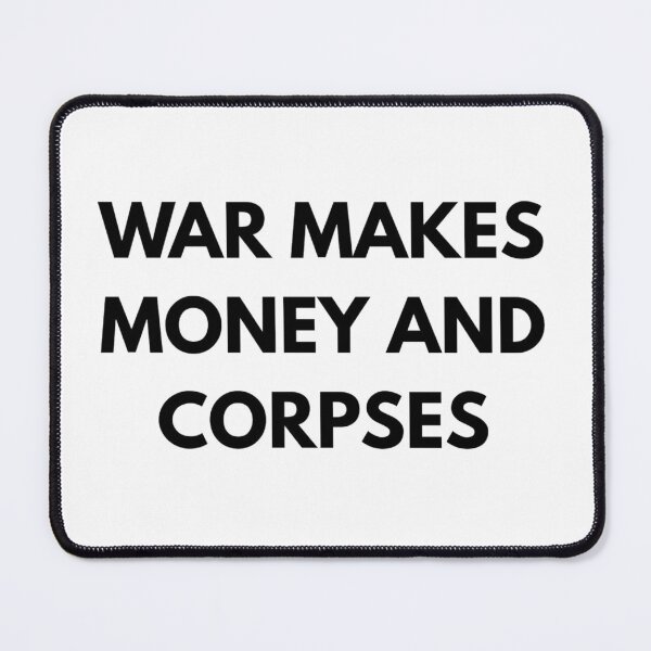 Item preview,  War Makes Money And Corpses - Bold Anti War Truth Statement designed and sold by The-SilentPlace.