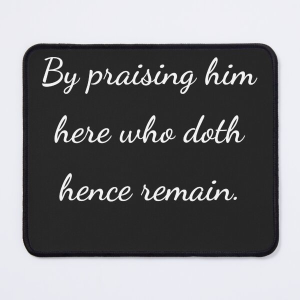 Item preview, "By praising him here who doth hence remain." - handwriting white designed and sold by ariksworld.