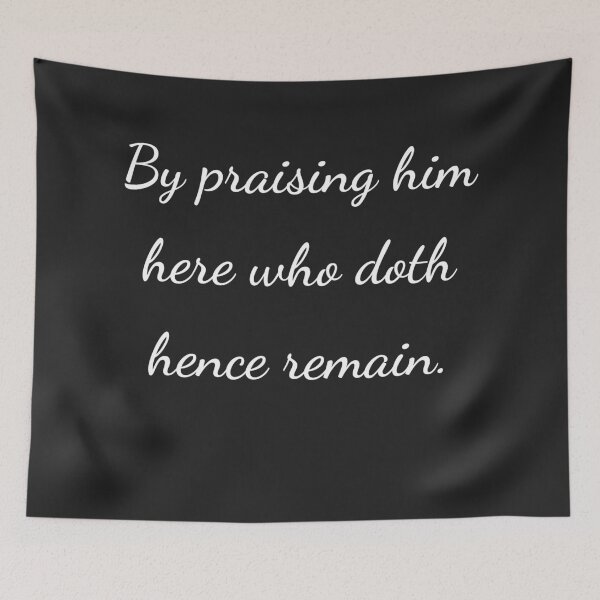 Item preview, "By praising him here who doth hence remain." - handwriting white designed and sold by ariksworld.