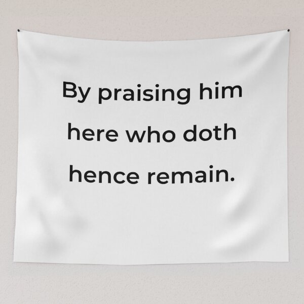 Item preview, "By praising him here who doth hence remain." - print black designed and sold by ariksworld.