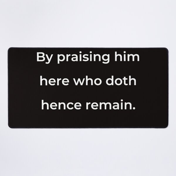 Item preview, "By praising him here who doth hence remain." - print white designed and sold by ariksworld.