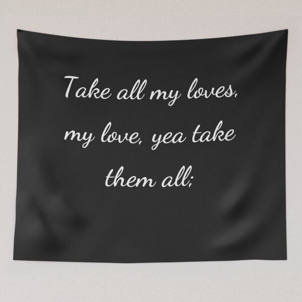 Item preview, "Take all my loves, my love, yea take them all;" - handwriting white designed and sold by ariksworld.