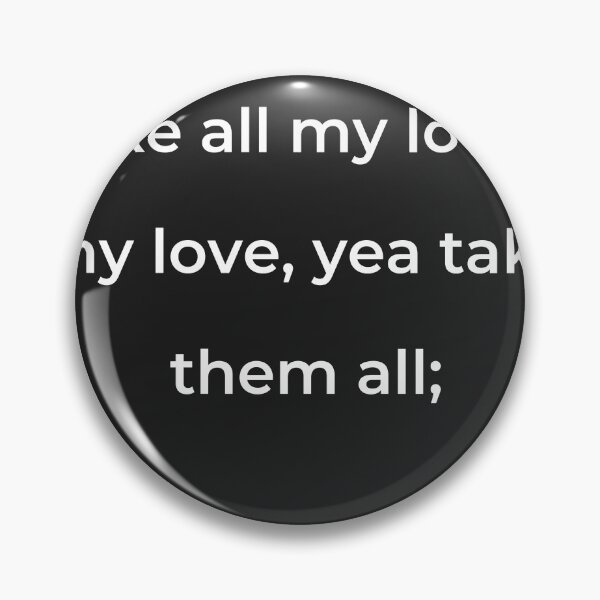Item preview, "Take all my loves, my love, yea take them all;" - print white designed and sold by ariksworld.
